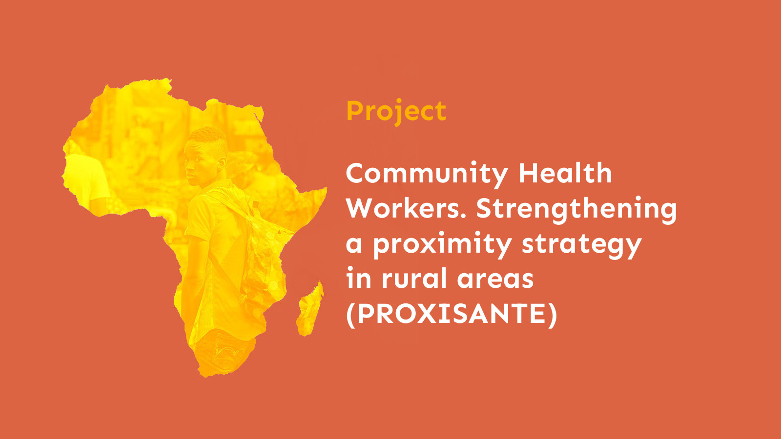Community Health Workers. Strengthening a proximity strategy in rural areas (PROXISANTE)